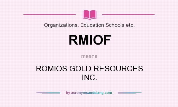 What does RMIOF mean? It stands for ROMIOS GOLD RESOURCES INC.