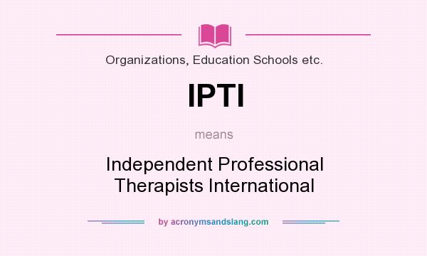 What does IPTI mean? It stands for Independent Professional Therapists International