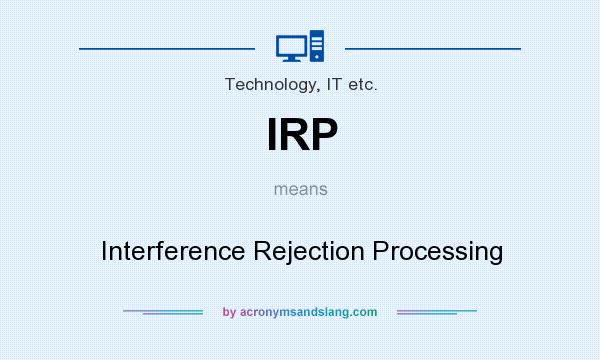 What does IRP mean? It stands for Interference Rejection Processing
