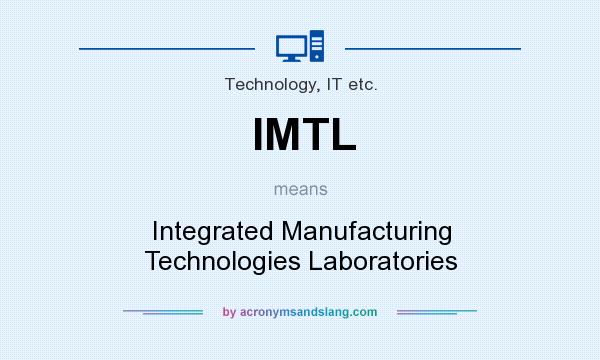 What does IMTL mean? It stands for Integrated Manufacturing Technologies Laboratories