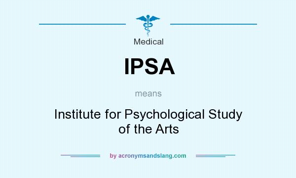 What does IPSA mean? It stands for Institute for Psychological Study of the Arts