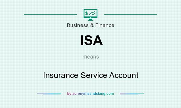 What does ISA mean? It stands for Insurance Service Account