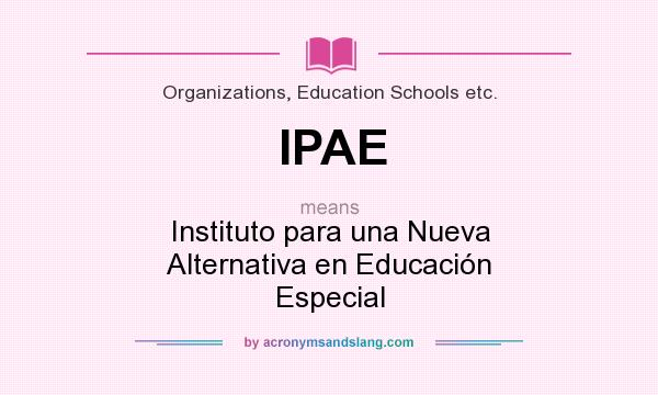 What does IPAE mean? It stands for Instituto para una Nueva Alternativa en Educación Especial
