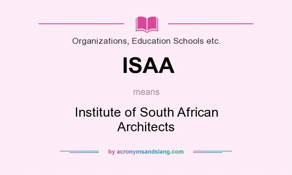 What does ISAA mean? It stands for Institute of South African Architects