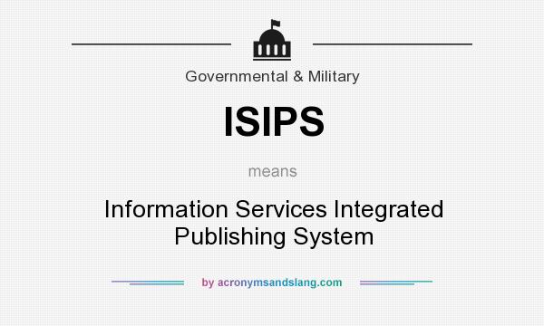 What does ISIPS mean? It stands for Information Services Integrated Publishing System