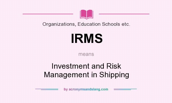 What does IRMS mean? It stands for Investment and Risk Management in Shipping