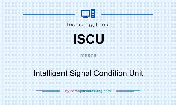 What does ISCU mean? It stands for Intelligent Signal Condition Unit