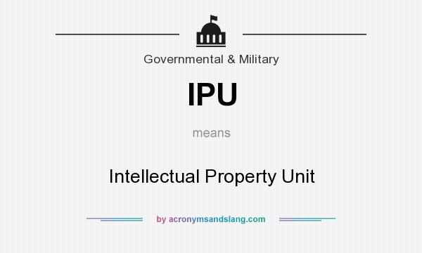 What does IPU mean? It stands for Intellectual Property Unit