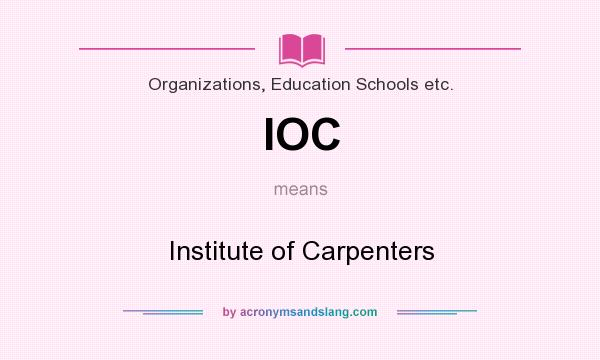 What does IOC mean? It stands for Institute of Carpenters