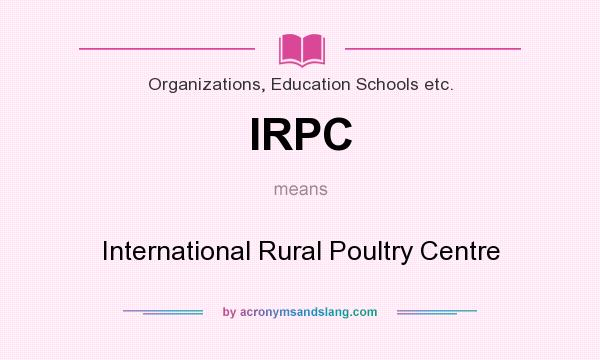 What does IRPC mean? It stands for International Rural Poultry Centre