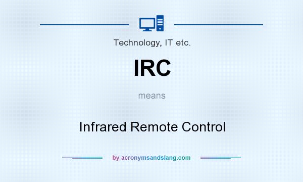 What does IRC mean? It stands for Infrared Remote Control