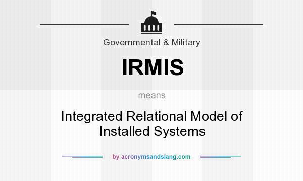 What does IRMIS mean? It stands for Integrated Relational Model of Installed Systems