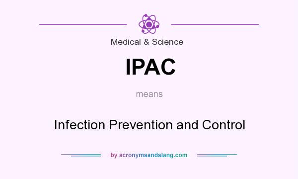 What does IPAC mean? It stands for Infection Prevention and Control