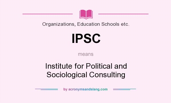 What does IPSC mean? It stands for Institute for Political and Sociological Consulting