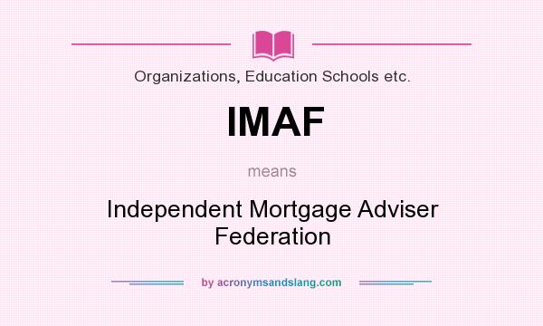 What does IMAF mean? It stands for Independent Mortgage Adviser Federation