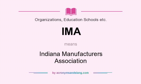 What does IMA mean? It stands for Indiana Manufacturers Association