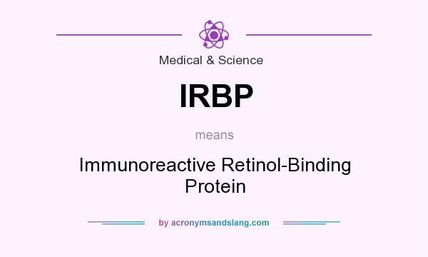 What does IRBP mean? It stands for Immunoreactive Retinol-Binding Protein