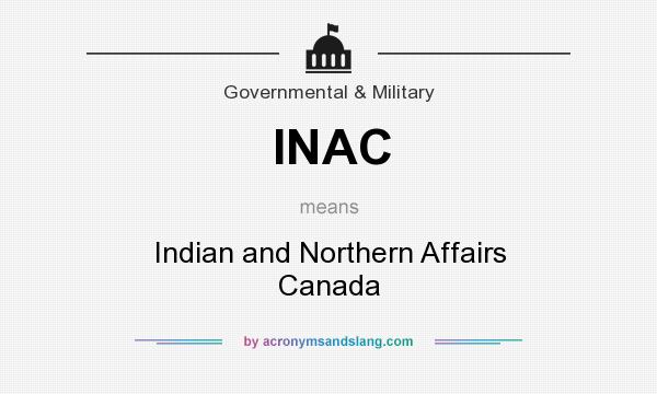 What does INAC mean? It stands for Indian and Northern Affairs Canada