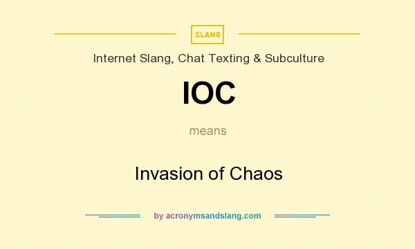 What does IOC mean? It stands for Invasion of Chaos