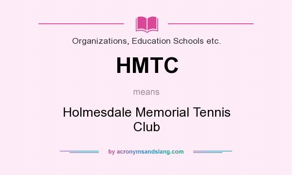What does HMTC mean? It stands for Holmesdale Memorial Tennis Club