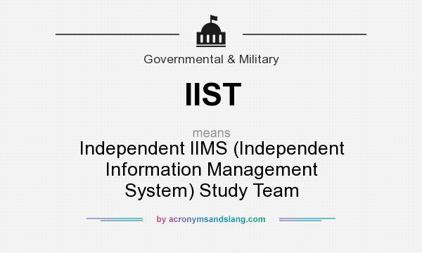 What does IIST mean? It stands for Independent IIMS (Independent Information Management System) Study Team