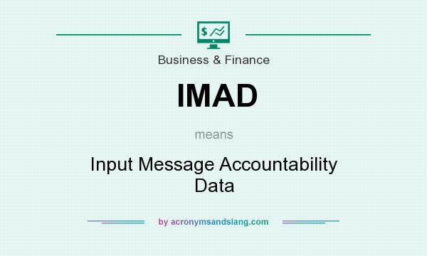 What does IMAD mean? It stands for Input Message Accountability Data