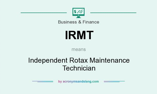What does IRMT mean? It stands for Independent Rotax Maintenance Technician