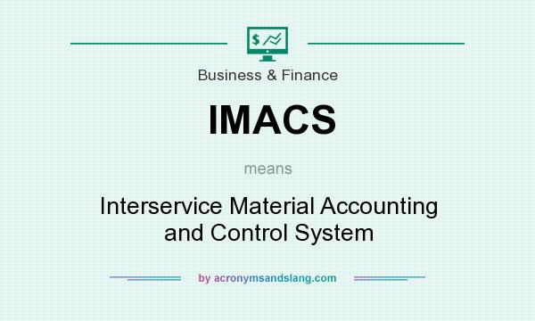 What does IMACS mean? It stands for Interservice Material Accounting and Control System