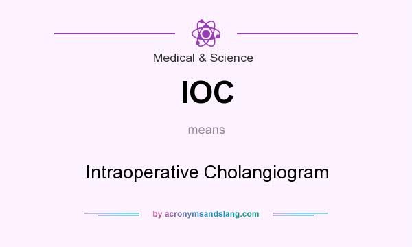 What does IOC mean? It stands for Intraoperative Cholangiogram