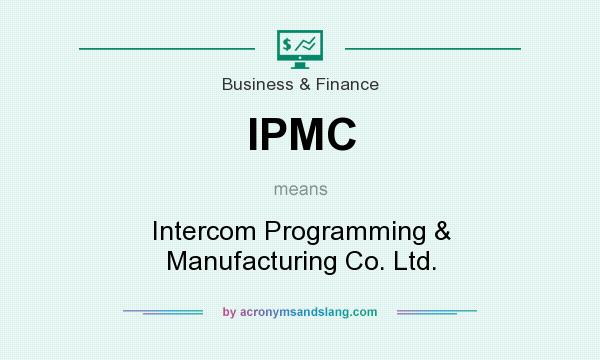 What does IPMC mean? It stands for Intercom Programming & Manufacturing Co. Ltd.