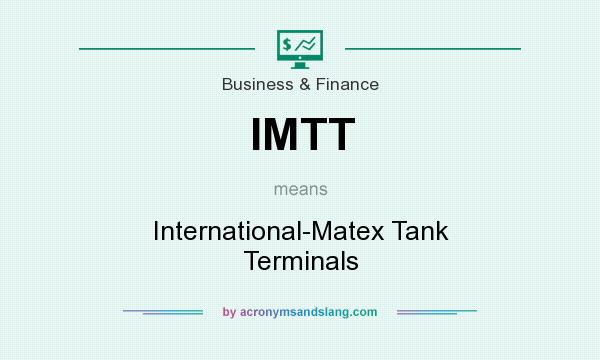 What does IMTT mean? It stands for International-Matex Tank Terminals