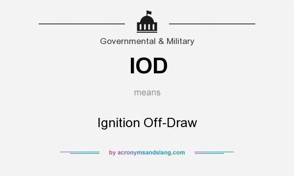 What does IOD mean? It stands for Ignition Off-Draw