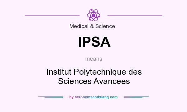 What does IPSA mean? It stands for Institut Polytechnique des Sciences Avancees