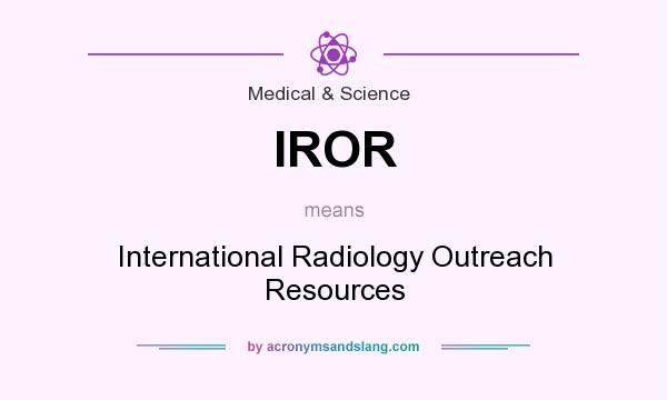 What does IROR mean? It stands for International Radiology Outreach Resources