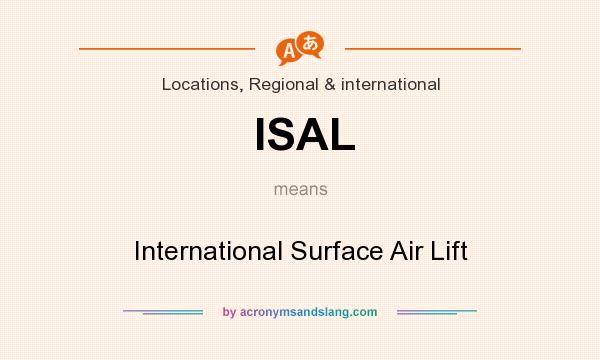 What does ISAL mean? It stands for International Surface Air Lift
