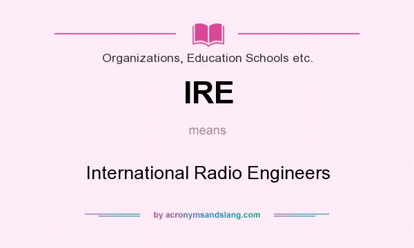 What does IRE mean? It stands for International Radio Engineers
