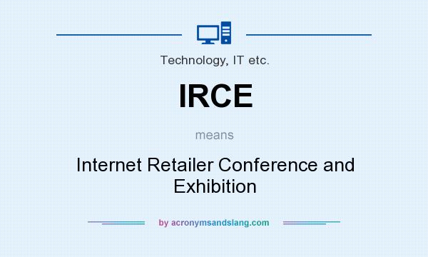 What does IRCE mean? It stands for Internet Retailer Conference and Exhibition
