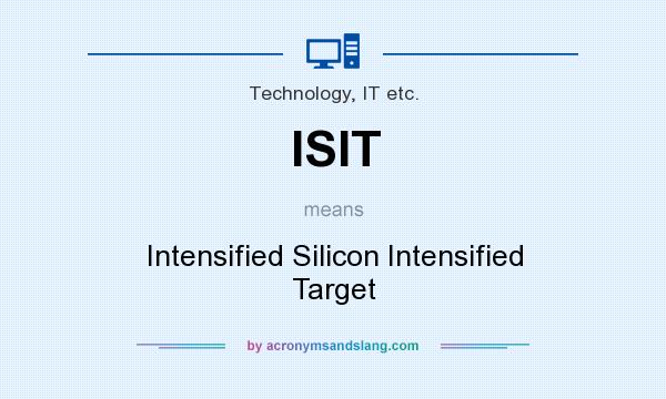 What does ISIT mean? It stands for Intensified Silicon Intensified Target