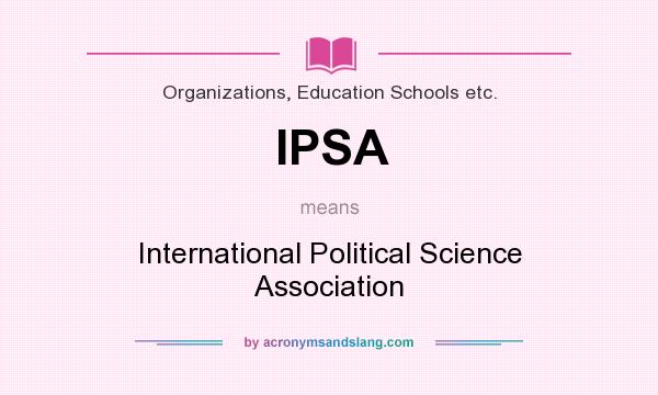 What does IPSA mean? It stands for International Political Science Association