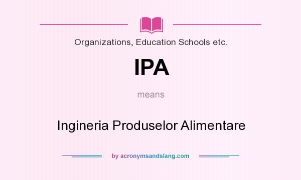 What does IPA mean? It stands for Ingineria Produselor Alimentare