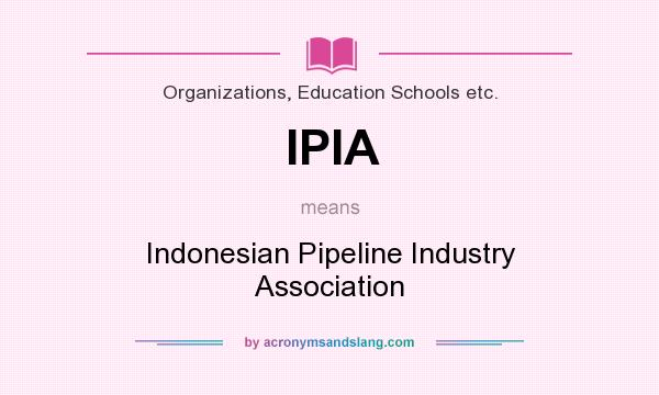 What does IPIA mean? It stands for Indonesian Pipeline Industry Association