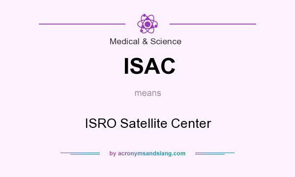 What does ISAC mean? It stands for ISRO Satellite Center