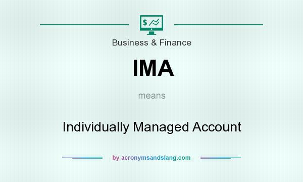 What does IMA mean? It stands for Individually Managed Account