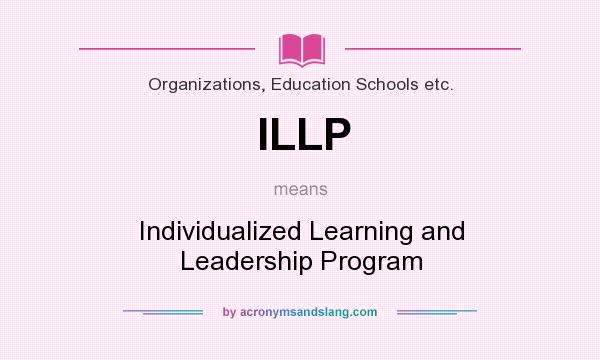 What does ILLP mean? It stands for Individualized Learning and Leadership Program