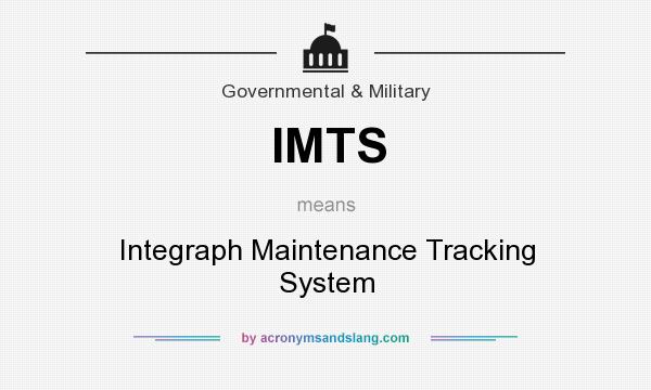 What does IMTS mean? It stands for Integraph Maintenance Tracking System