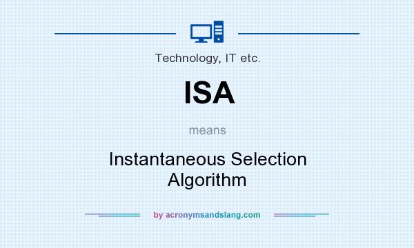 What does ISA mean? It stands for Instantaneous Selection Algorithm