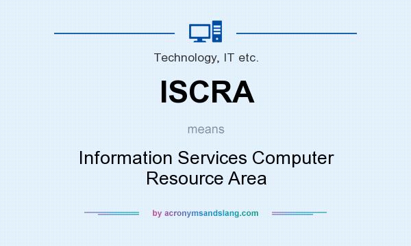What does ISCRA mean? It stands for Information Services Computer Resource Area