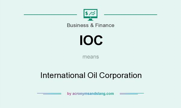 What does IOC mean? It stands for International Oil Corporation