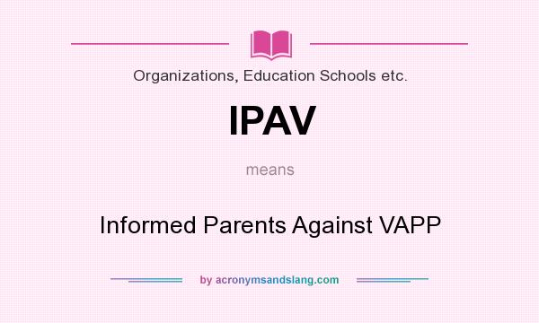 What does IPAV mean? It stands for Informed Parents Against VAPP