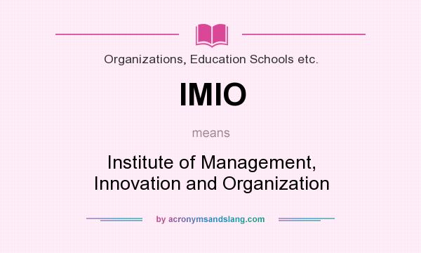 What does IMIO mean? It stands for Institute of Management, Innovation and Organization